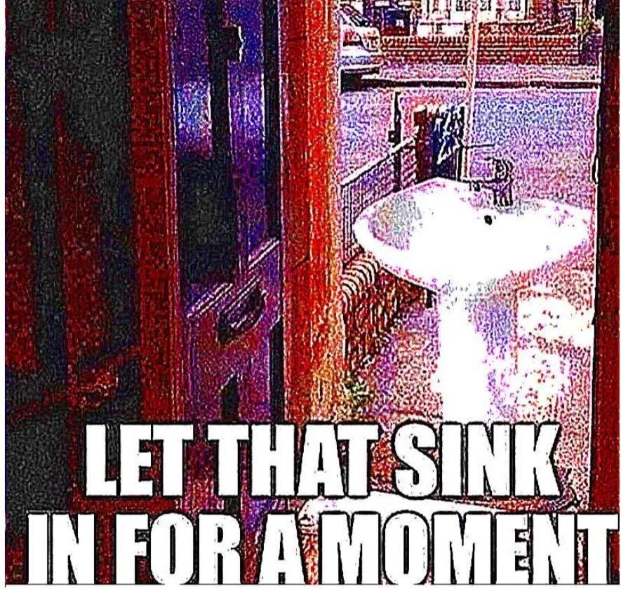 'Let That Sink In' meme with pedestal sink and white impact text overlay in saturated colors