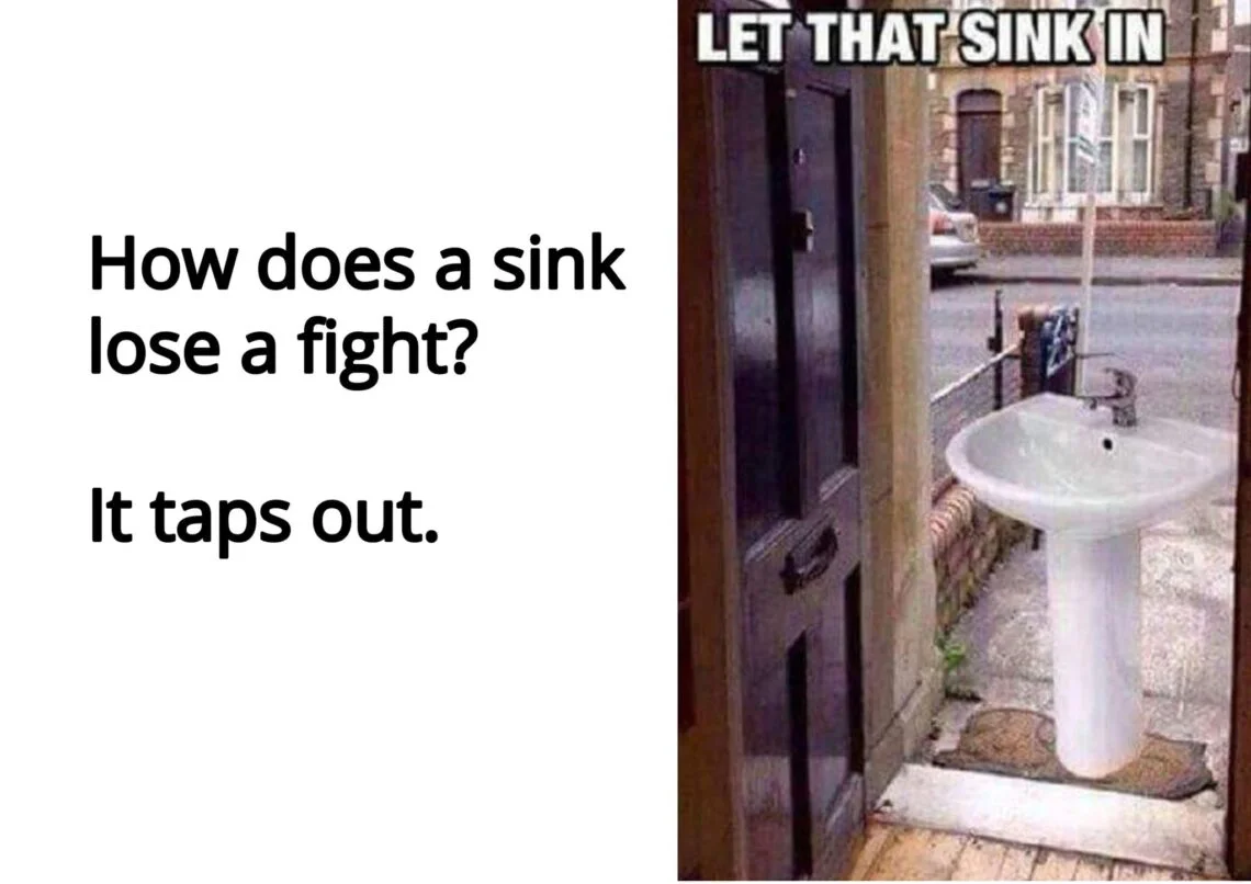 'Let That Sink In' meme derivative with joke setup about sink losing a fight