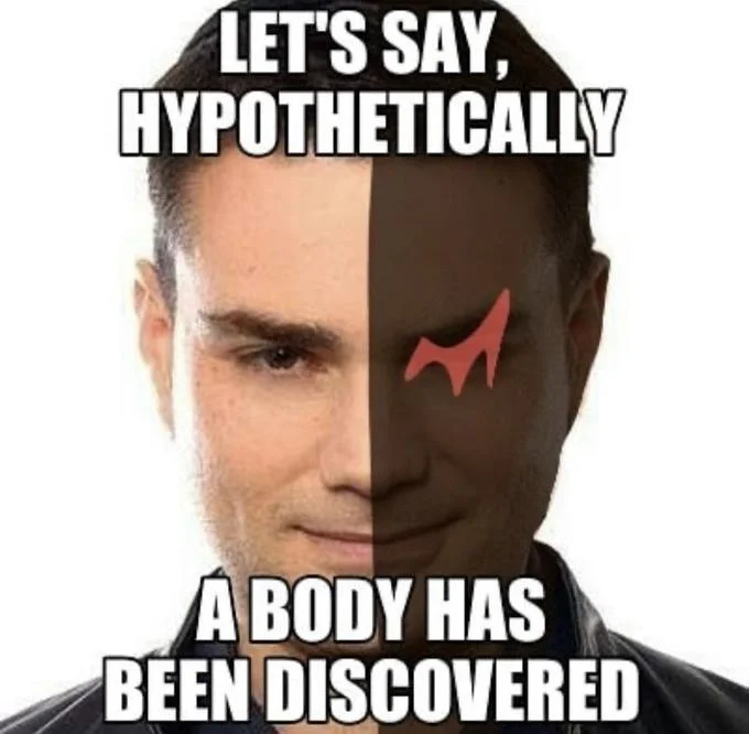 Let's Say, Hypothetically — Image macro of Ben Shapiro with a Danganronpa red slash across one eye and body-discovered caption.