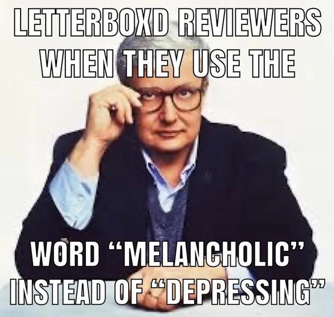 Roger Ebert meme mocking Letterboxd reviewers using the word melancholic