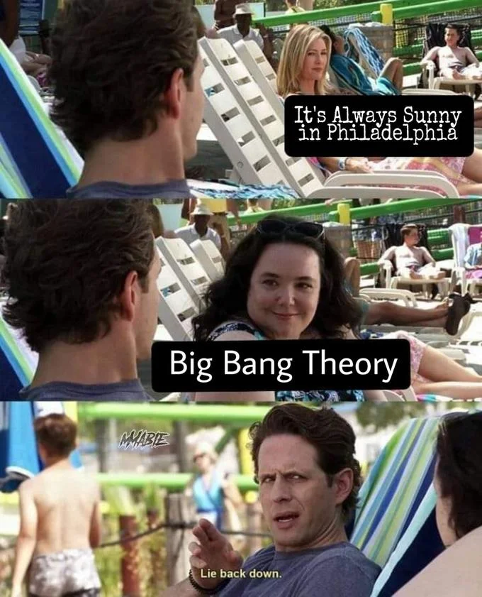 The Lie Back Down meme comparing It's Always Sunny in Philadelphia with Big Bang Theory, using the iconic scene and reaction panels.