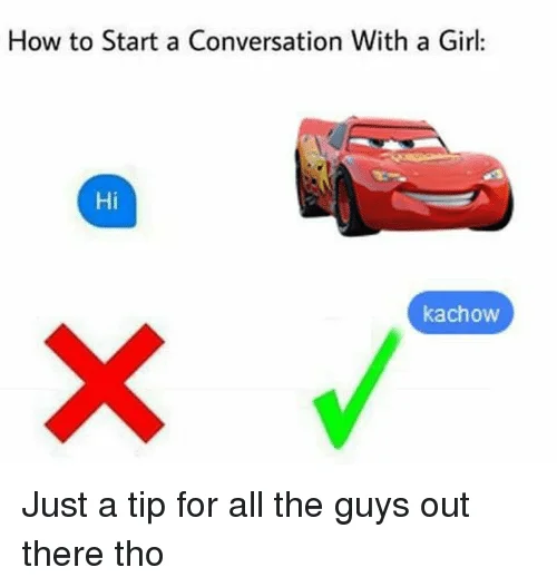 Lightning McQueen's Ka-Chow — How to Start a Conversation With a Girl meme with Lightning McQueen saying kachow