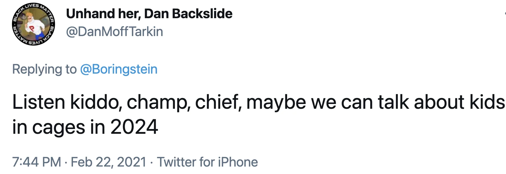 Listen, Kiddo, I Get It — Tweet by @DanMoffTarkin reading 'Listen kiddo, champ, chief, maybe we can talk about kids in cages in 2024.'