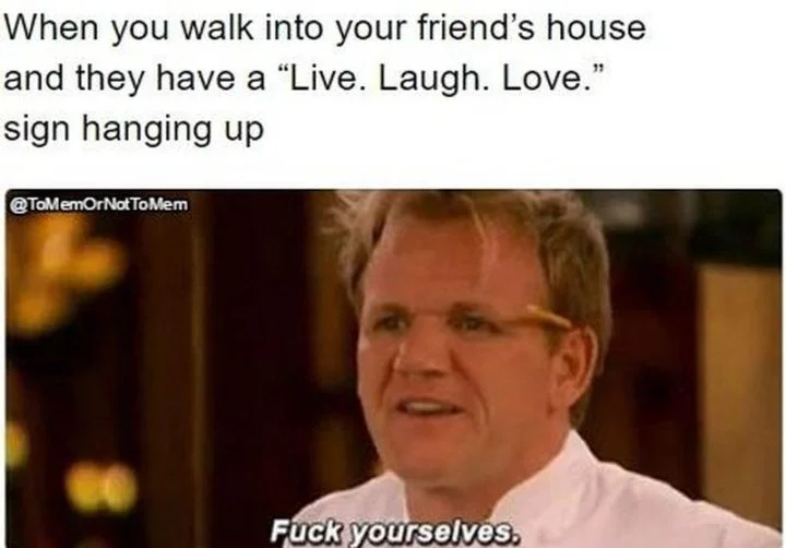 Live Laugh Love — A reaction meme about seeing a 'Live. Laugh. Love.' sign in a friend's house paired with a TV personality's dismissive response.