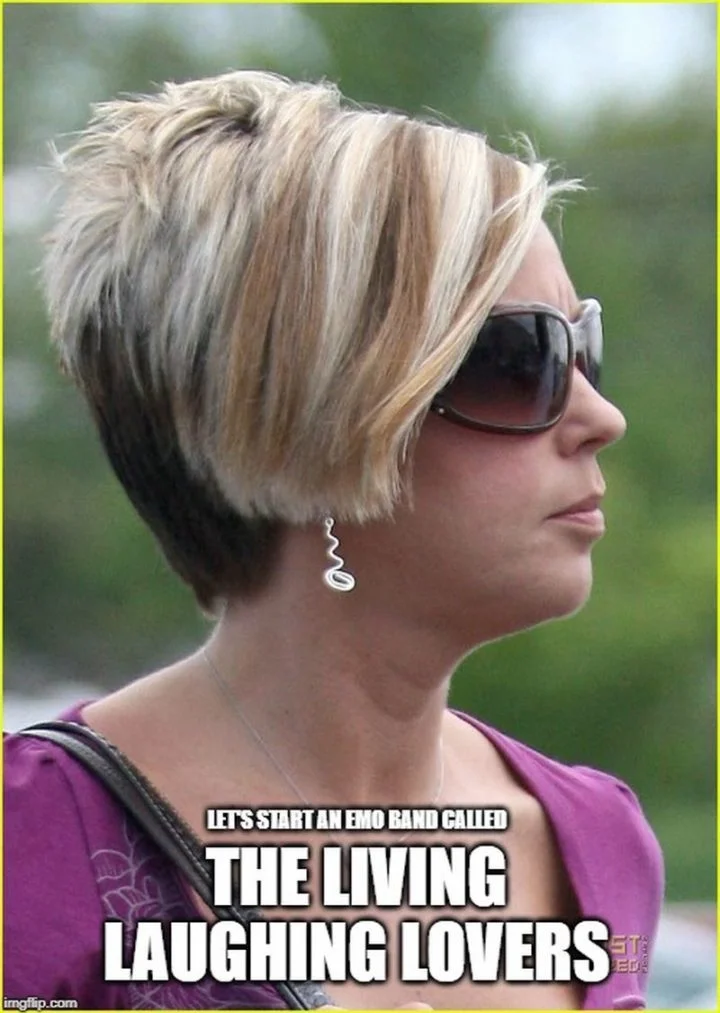 Live Laugh Love — An image macro of a woman with sunglasses and text 'IT'S START AN EMO BAND CALLED THE LIVING LAUGHING LOVERS' sarcastically parodying the