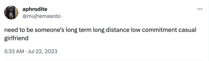 A minimal Twitter screenshot from @mujhemaardo reading 'need to be someone's long term long distance low commitment casual girlfriend,' dated July 22, 2023.