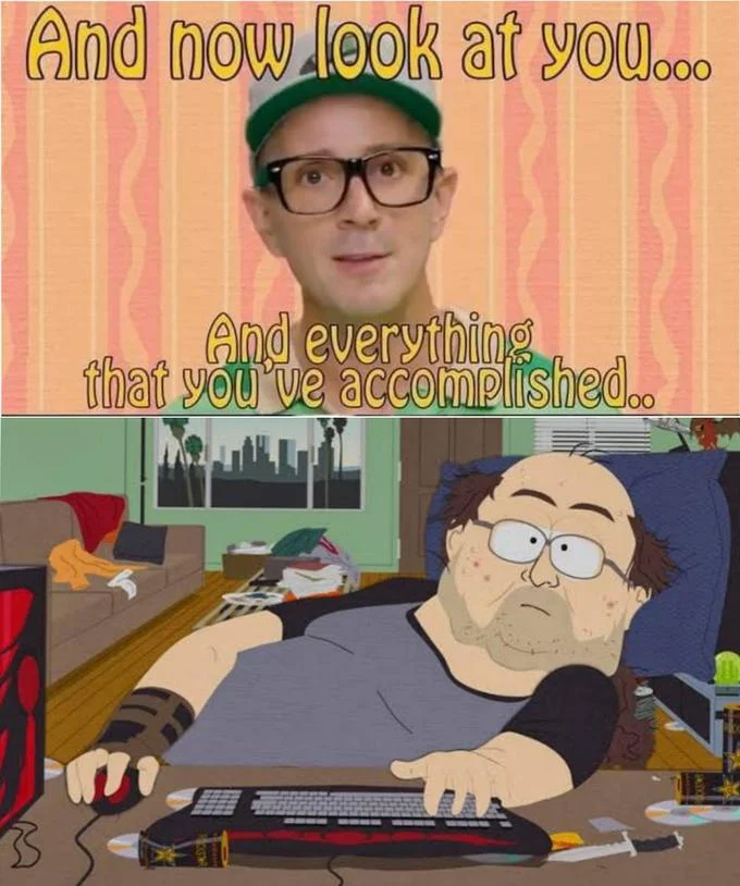 Look At All You Have Done And All You Have Accomplished — Steve Burns meme above a South Park WoW gamer scene showing a slovenly man at a messy computer desk.