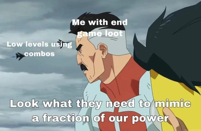 Look What They Need to Mimic a Fraction of Our Power — Omni-Man meme labeled 'Me with end game loot' versus 'Low levels using combos' on fighter jets