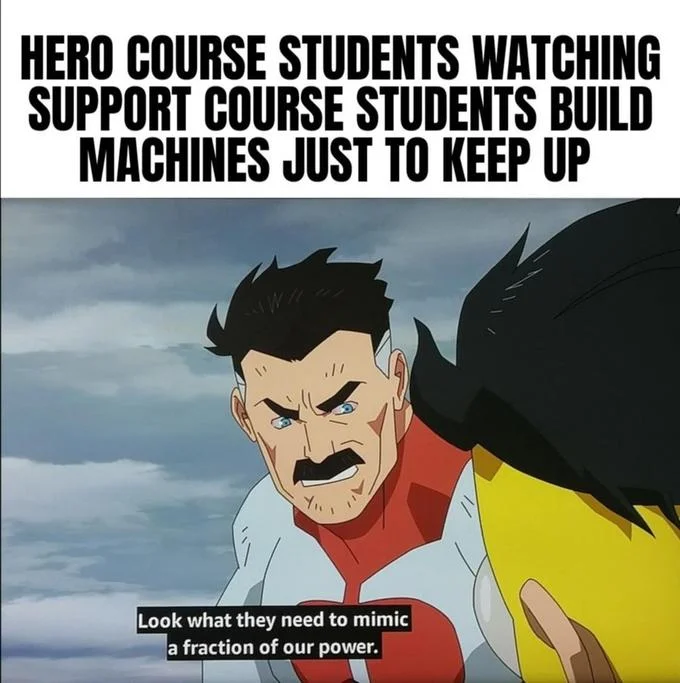 Look What They Need to Mimic a Fraction of Our Power — Omni-Man meme with caption about hero course students watching support course students build machines