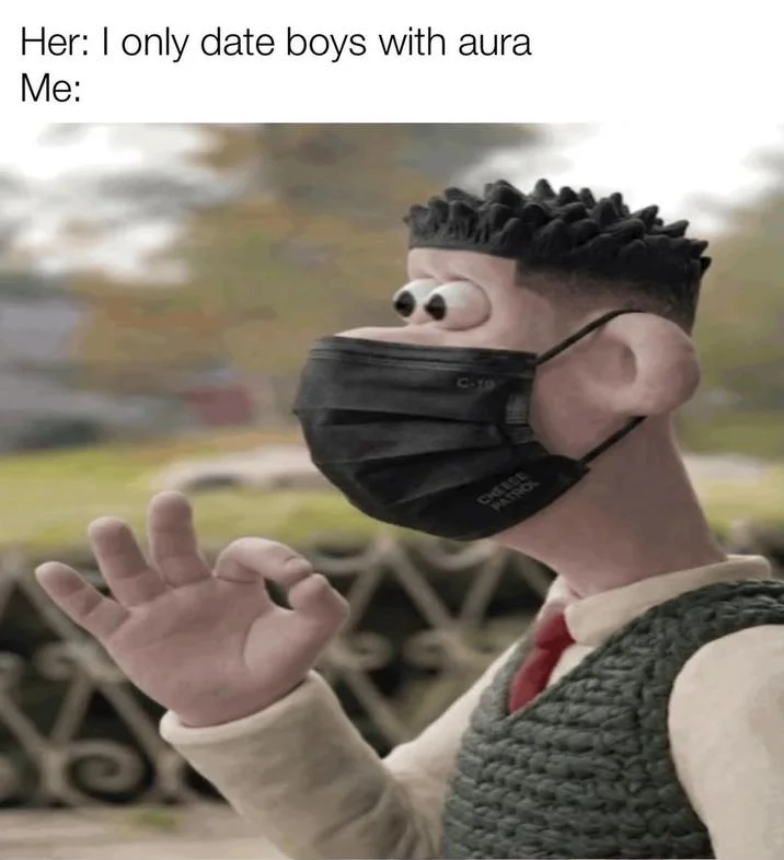 Ma Got Pranked — Masked Wallace OK-hand meme captioned 'Her: I only date boys with aura, Me:'