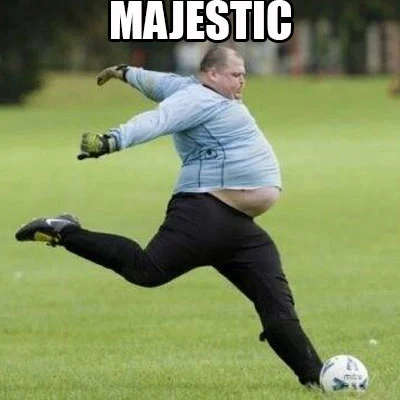 Majestic as Fuck — Overweight soccer player kicking ball with 'MAJESTIC' caption