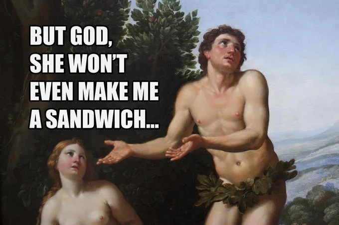 Adam and Eve painting with caption 'But God, she won't even make me a sandwich'