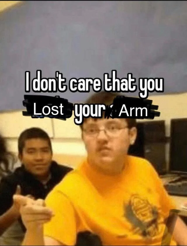 Malenia Blade Of Miquella — Reaction meme with text overlay 'I don't care that you Lost your Arm' paired with a photo of two people.