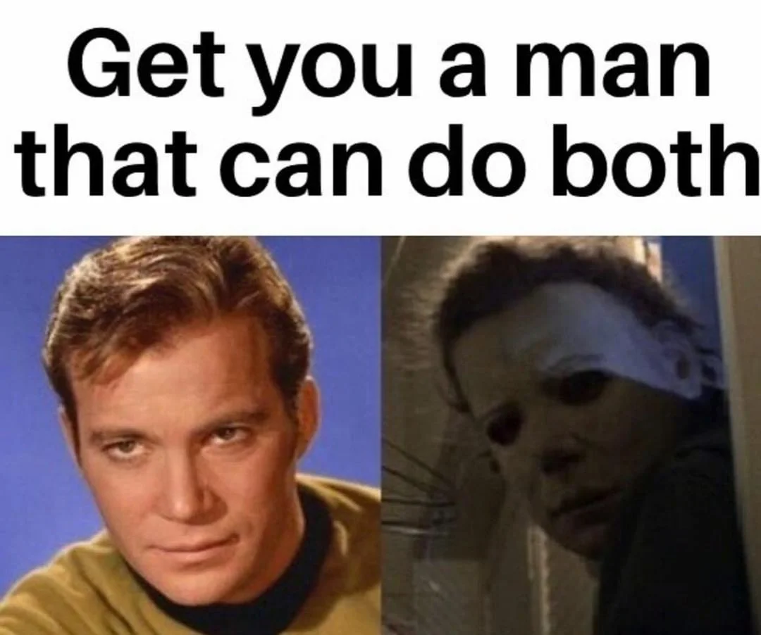Get You a Man Who Can Do Both — A split image showing James T. Kirk in his Starfleet uniform on the left and Michael Myers in full killer attire on the right.