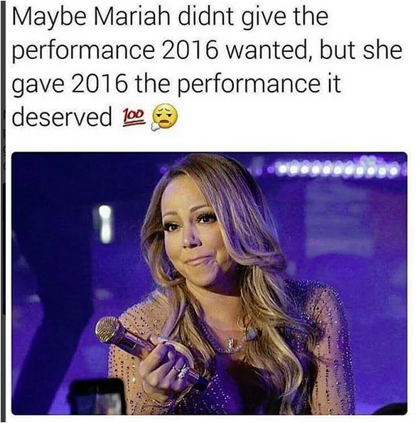 Mariah Carey New Year's Eve Performance FAIL — Mariah Carey meme suggesting she gave 2016 the performance it deserved