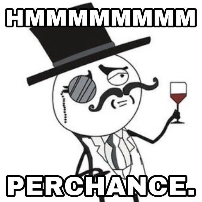 Mario The Idea Vs Mario The Man — A sophisticated character meme with monocle, top hat, and wine glass saying 'HMMMMMMMMM' and 'PERCHANCE.'