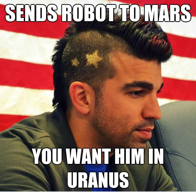 Mars Exploration — Mohawk Guy meme captioned about sending a robot to Mars and Uranus joke