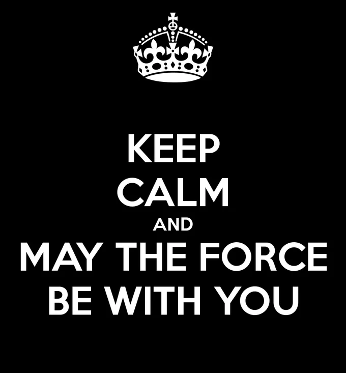 Keep Calm and May The Force Be With You poster on black background
