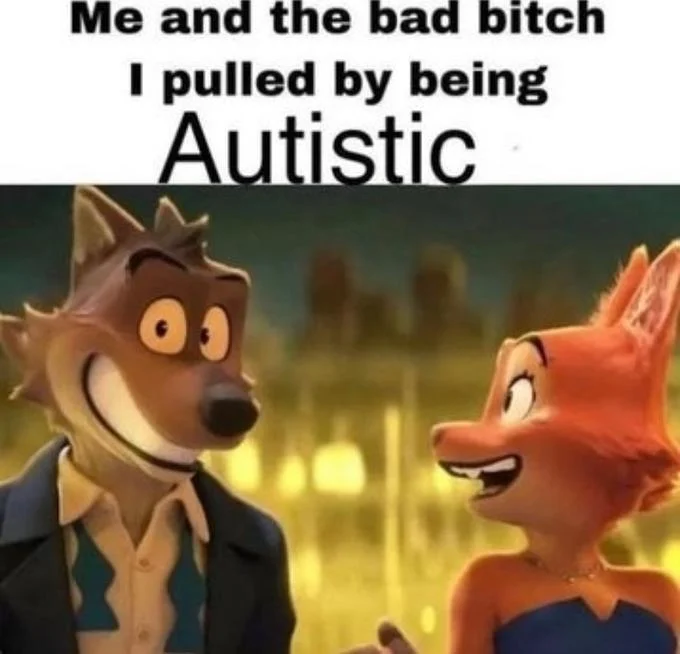 Me And The Bad Bitch I Pulled By Being X — Two cartoon canine characters smiling at each other, captioned 'Me and the bad bitch I pulled by being Autistic'
