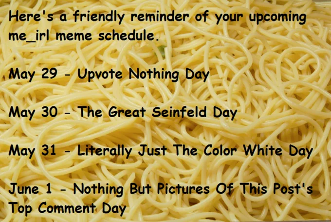 Me Irl — Humorous reminder image listing absurdist me_irl meme schedule overlaid on close-up spaghetti photo.