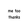 Minimal white background with black text reading 'me too thanks'.