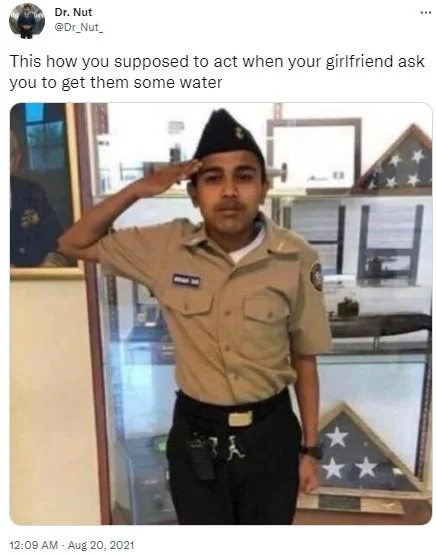 Me When X Tell Me to Do Something — Tweet by Dr_Nut_ captioning the saluting cadet image about obediently getting a girlfriend water.