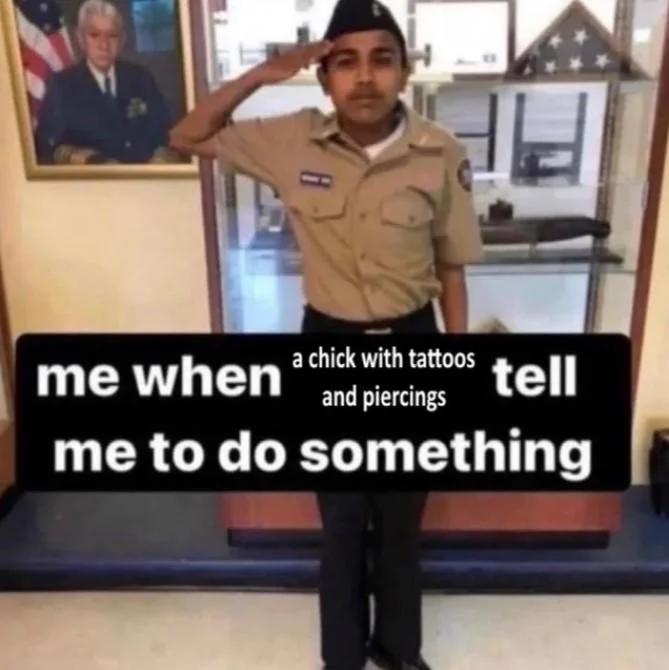 Me When X Tell Me to Do Something — Saluting cadet image captioned 'me when a chick with tattoos and piercings tell me to do something'.