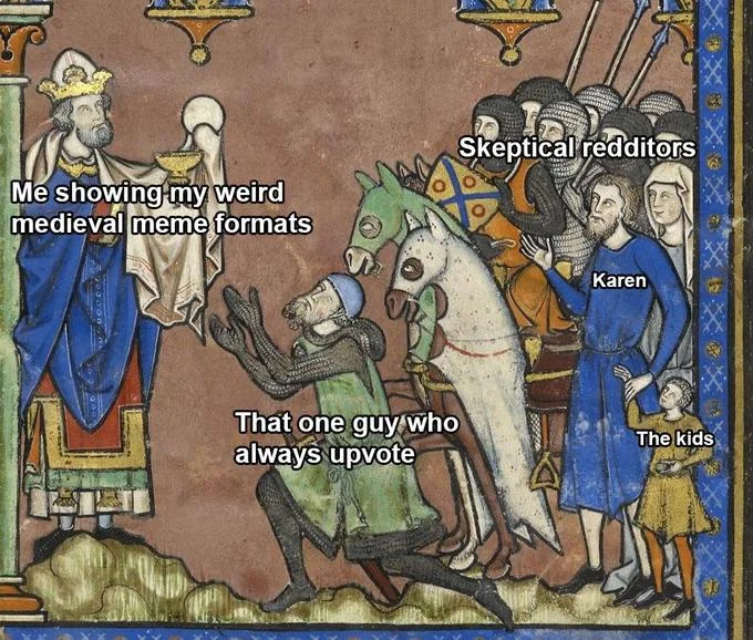 Medieval Tapestry Edits — Medieval manuscript edit with captions about showing weird meme formats to skeptical redditors