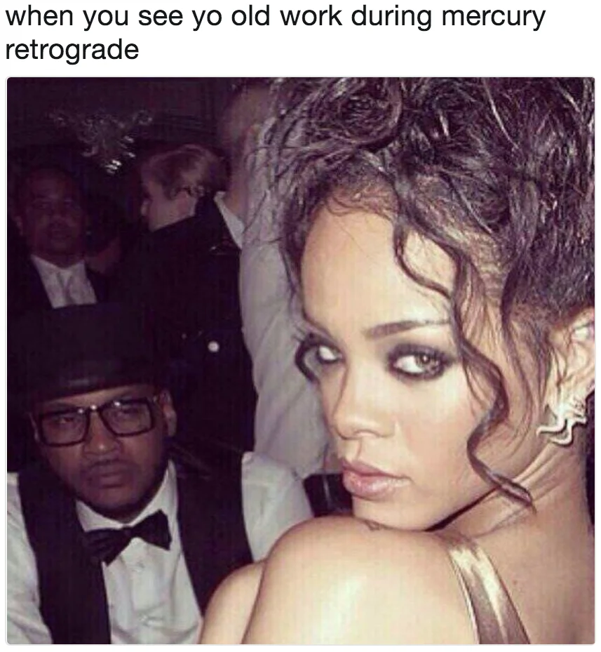 Mercury in Retrograde — Rihanna side-eye meme captioned about seeing old work during Mercury retrograde.