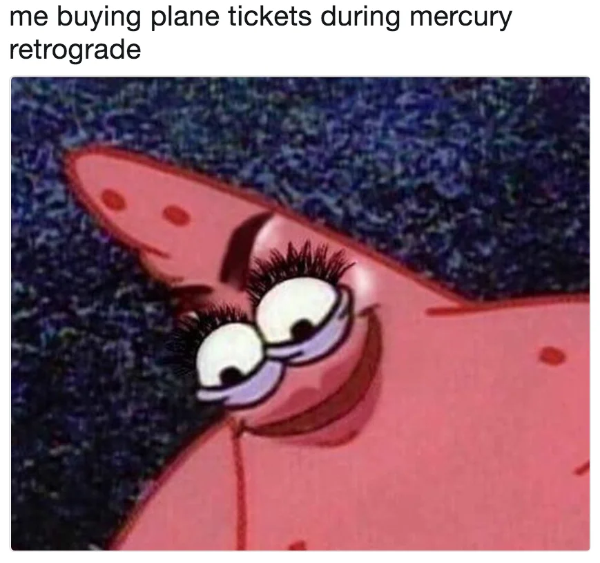 Mercury in Retrograde — Savage Patrick with fake eyelashes meme joking about buying plane tickets during Mercury retrograde.