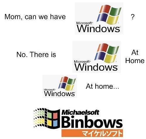 'Mom can we have Windows / No, we have Windows at home' meme ending with Michaelsoft Binbows.