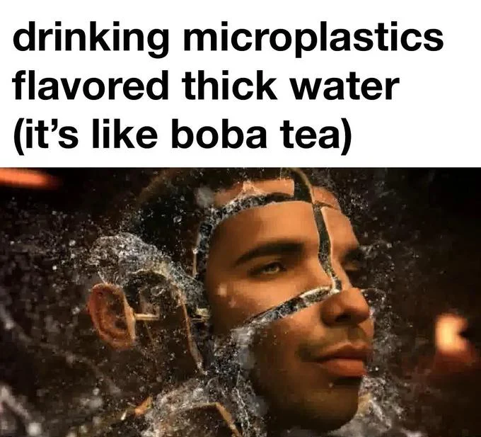 Distorted Drake meme captioned 'drinking microplastics flavored thick water (it's like boba tea)'