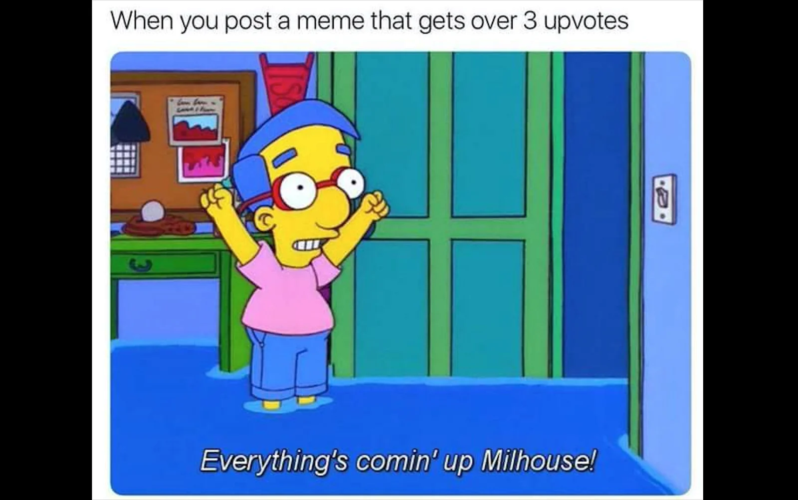 Meme template displaying Milhouse celebrating with famous catchphrase text overlay at bottom.
