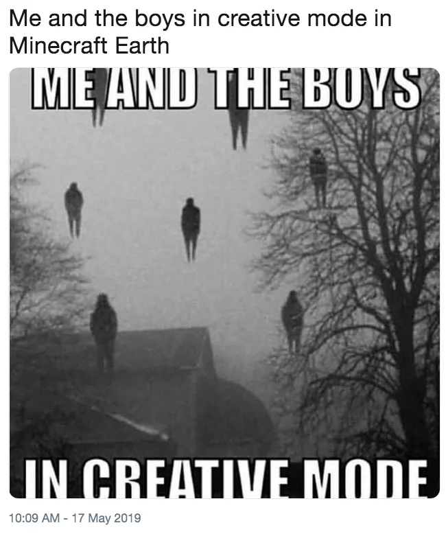 Twitter meme joking about creative mode flying in Minecraft Earth using the floating 'Me and the Boys' image