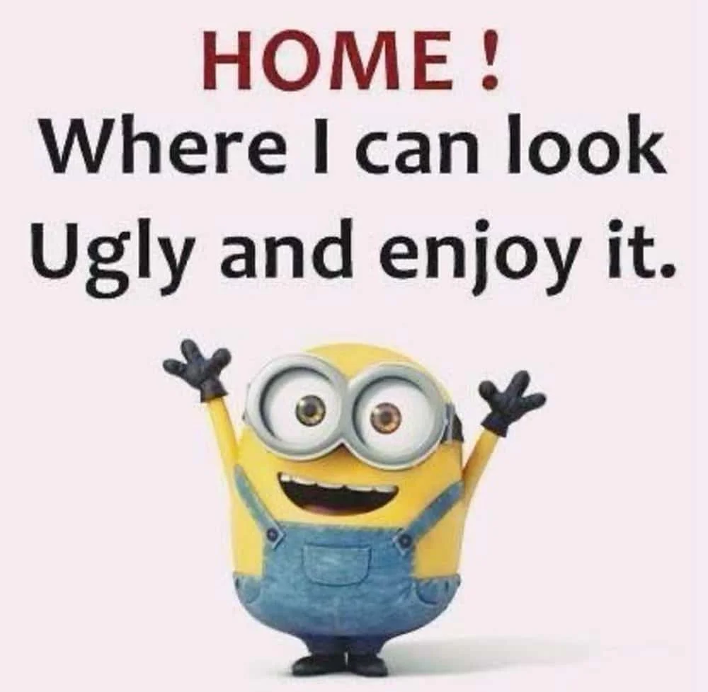 Minions Memes — Minion with raised arms on pink background captioned about enjoying being ugly at home.
