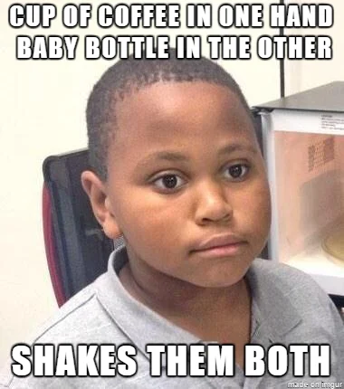 Minor Mistake Marvin — Boy with regretful expression and text about shaking both coffee cup and baby bottle from muscle memory.