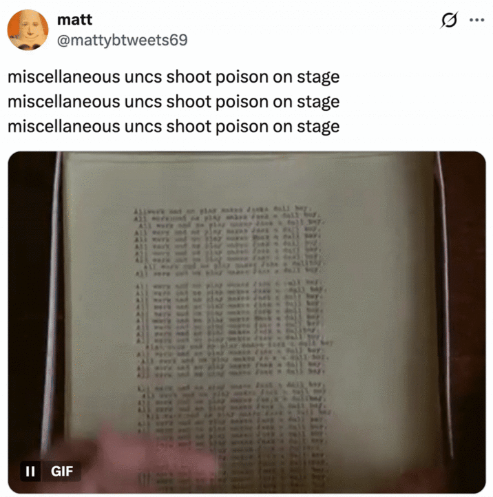 A "meme":https://knowyourmeme.com/memes/memes about the Miscellaneous Uncs Shoot Poison on Stage "tweet":https://knowyourmeme.com/memes/sites/twitter-x using