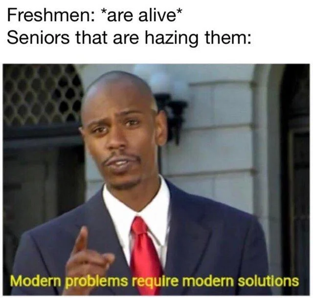 Modern Problems Require Modern Solutions — Meme example featuring setup text about freshman hazing with Chappelle's characteristic pose.
