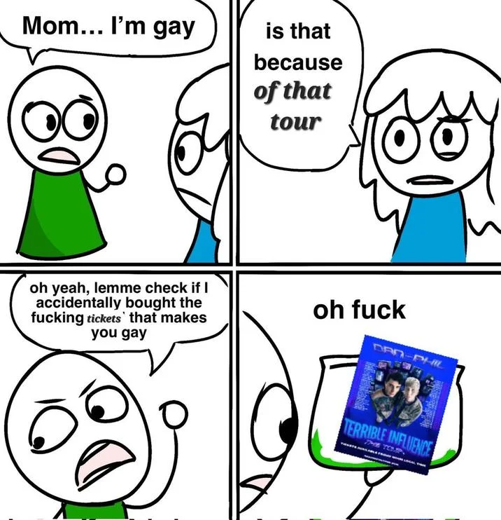 Mom Im X Is That Because Of Y — Meme variant blaming Dan and Phil's Terrible Influence tour