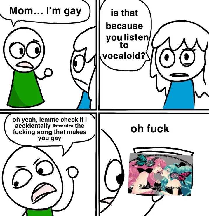 Mom Im X Is That Because Of Y — Meme variant blaming a vocaloid song for making child gay