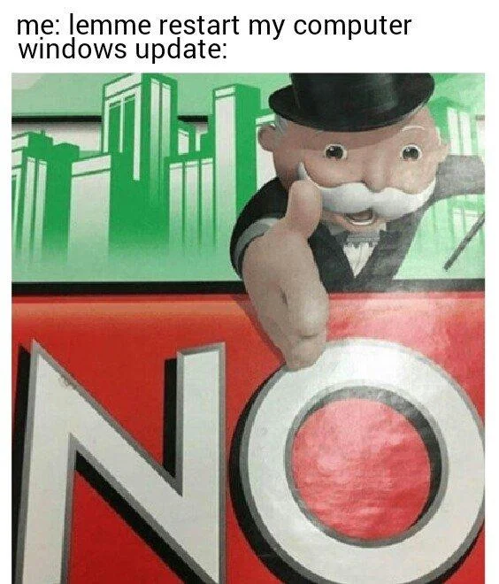 Monopoly Man's "NO" — Meme about Windows Update refusing a computer restart with Monopoly Man NO image