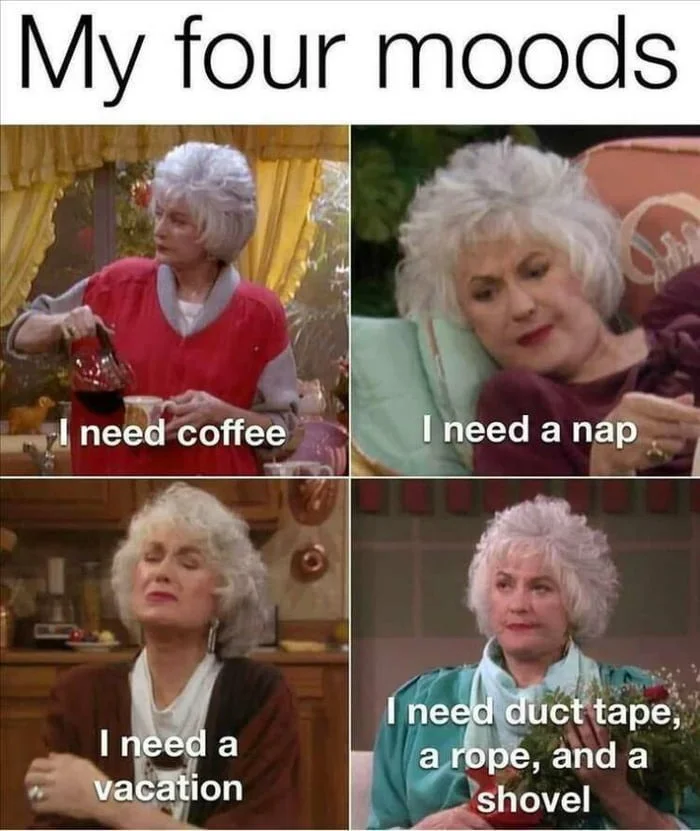 Four-panel meme showing different emotional moods labeled with common needs like coffee, naps, vacations