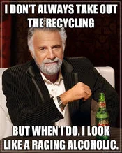 The Most Interesting Man in the World — Distinguished man captioned with text about recycling and looking like alcoholic.
