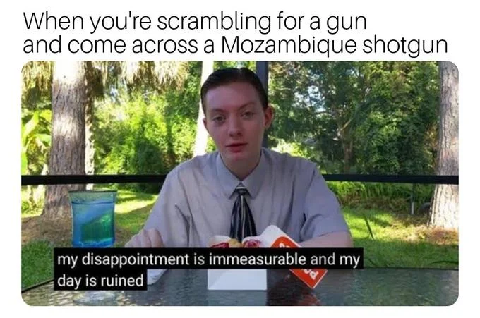 Disappointment is immeasurable meme about finding a Mozambique shotgun
