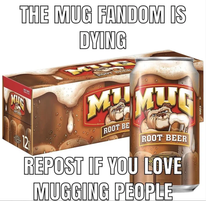 Mug Root Beer 12-pack box and can with white captions 'The Mug fandom is dying / Repost if you love mugging people'.