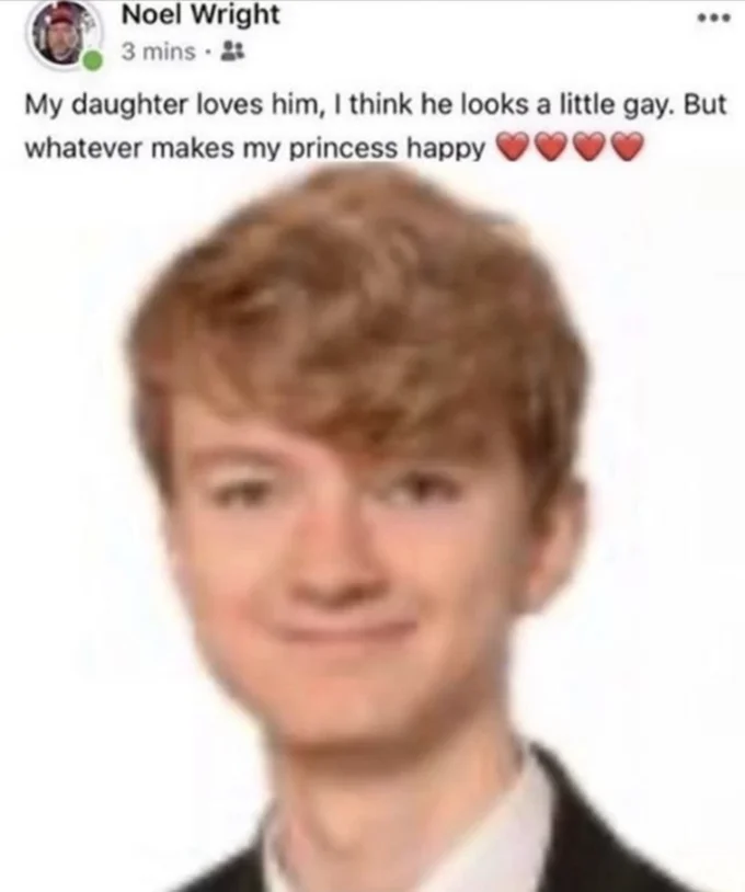 My Daughter Loves Him, I Think He Looks a Little Gay, But Whatever Makes My Prin... — Noel Wright meme over a yearbook-style photo of a ginger-haired young man