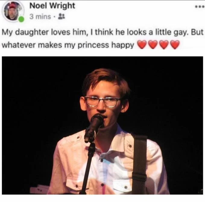 My Daughter Loves Him, I Think He Looks a Little Gay, But Whatever Makes My Prin... — Noel Wright meme caption over photo of a young man with glasses singing