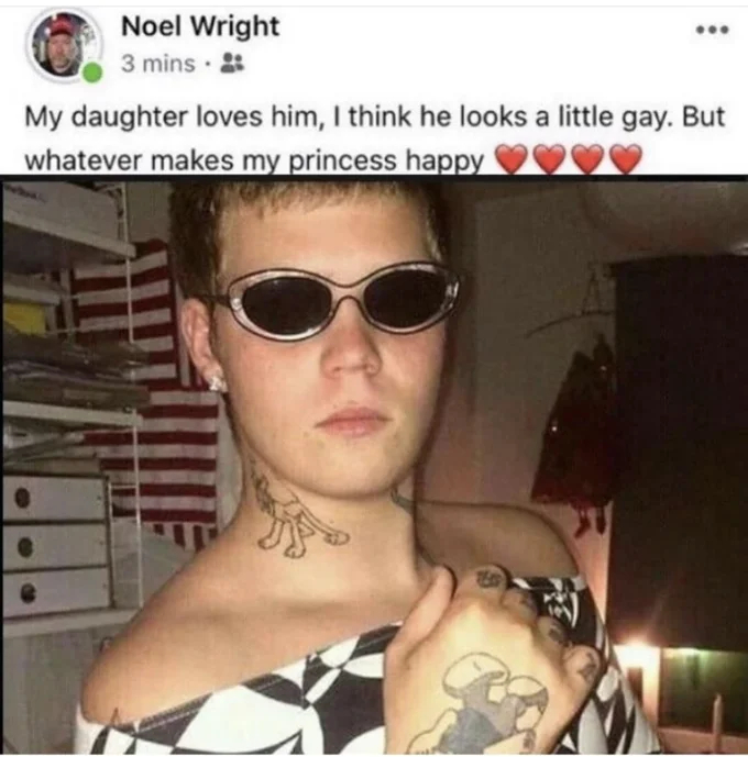 My Daughter Loves Him, I Think He Looks a Little Gay, But Whatever Makes My Prin... — Noel Wright meme caption over photo of tattooed person in sunglasses and