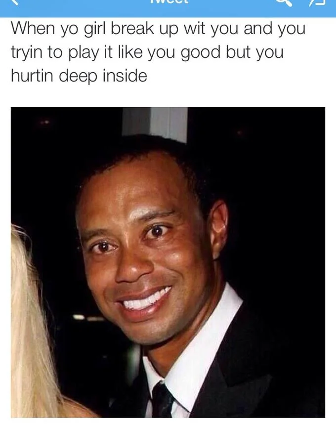 My Face When (MFW) — Tiger Woods smiling awkwardly with caption about hiding heartbreak after a breakup