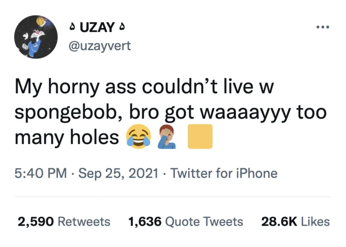 My Horny Ass Could Not X — Tweet from @uzayvert about SpongeBob having too many holes
